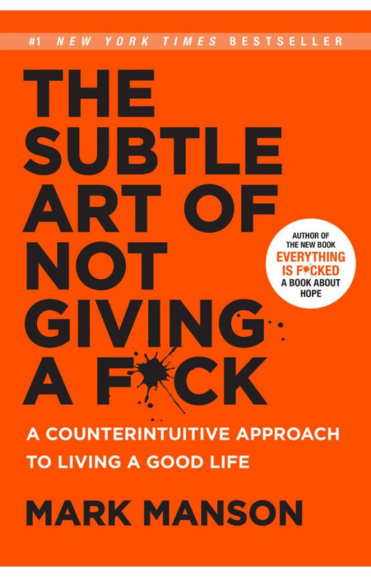 The Subtle Art of Not Giving a F*ck – Mark Manson
